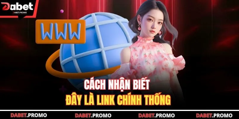 Cách nhận biết đây là link chính thống