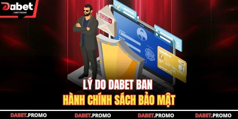 Lý do DABET ban hành chính sách bảo mật