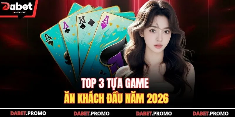Top 3 tựa game ăn khách đầu năm 2026
